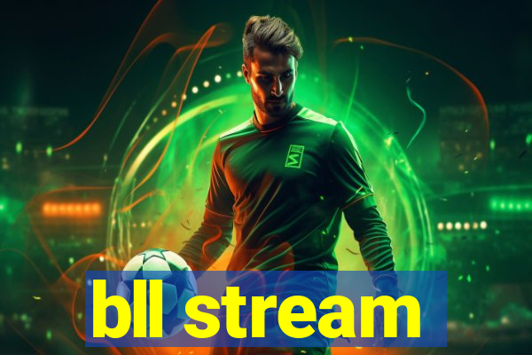 bll stream